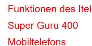 Funktionen des Itel Super Guru 400 Mobiltelefons