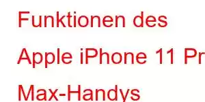 Funktionen des Apple iPhone 11 Pro Max-Handys