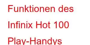 Funktionen des Infinix Hot 100 Play-Handys