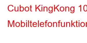 Cubot KingKong 10 Mobiltelefonfunktionen