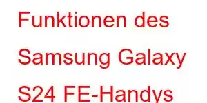 Funktionen des Samsung Galaxy S24 FE-Handys