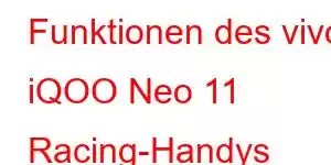 Funktionen des vivo iQOO Neo 11 Racing-Handys