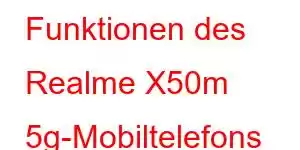 Funktionen des Realme X50m 5g-Mobiltelefons