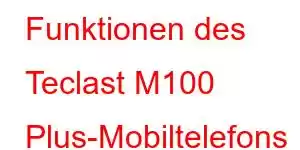 Funktionen des Teclast M100 Plus-Mobiltelefons