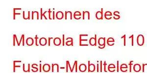 Funktionen des Motorola Edge 110 Fusion-Mobiltelefons