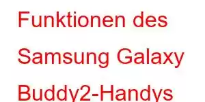 Funktionen des Samsung Galaxy Buddy2-Handys