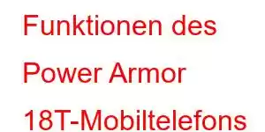 Funktionen des Power Armor 18T-Mobiltelefons