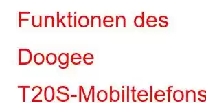 Funktionen des Doogee T20S-Mobiltelefons