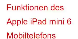 Funktionen des Apple iPad mini 6 Mobiltelefons