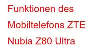 Funktionen des Mobiltelefons ZTE Nubia Z80 Ultra