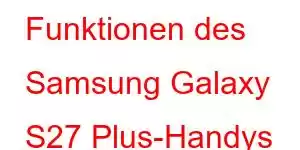 Funktionen des Samsung Galaxy S27 Plus-Handys