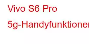 Vivo S6 Pro 5g-Handyfunktionen