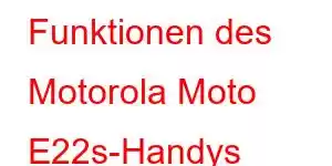 Funktionen des Motorola Moto E22s-Handys