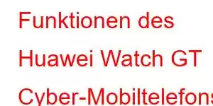 Funktionen des Huawei Watch GT Cyber-Mobiltelefons