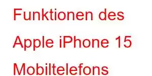 Funktionen des Apple iPhone 15 Mobiltelefons