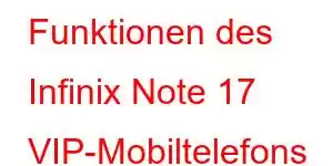 Funktionen des Infinix Note 17 VIP-Mobiltelefons