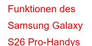 Funktionen des Samsung Galaxy S26 Pro-Handys