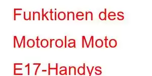 Funktionen des Motorola Moto E17-Handys