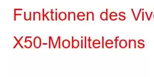 Funktionen des Vivo X50-Mobiltelefons