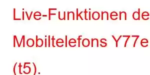 Live-Funktionen des Mobiltelefons Y77e (t5).