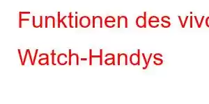 Funktionen des vivo Watch-Handys