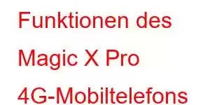 Funktionen des Magic X Pro 4G-Mobiltelefons