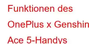 Funktionen des OnePlus x Genshin Ace 5-Handys