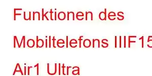 Funktionen des Mobiltelefons IIIF150 Air1 Ultra