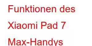 Funktionen des Xiaomi Pad 7 Max-Handys