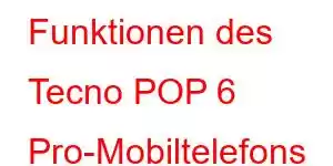 Funktionen des Tecno POP 6 Pro-Mobiltelefons