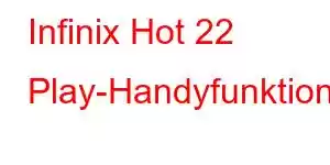 Infinix Hot 22 Play-Handyfunktionen