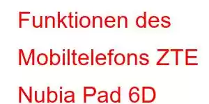 Funktionen des Mobiltelefons ZTE Nubia Pad 6D