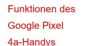 Funktionen des Google Pixel 4a-Handys