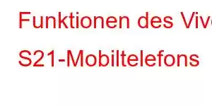 Funktionen des Vivo S21-Mobiltelefons