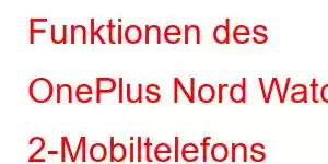 Funktionen des OnePlus Nord Watch 2-Mobiltelefons