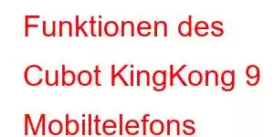 Funktionen des Cubot KingKong 9 Mobiltelefons