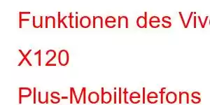 Funktionen des Vivo X120 Plus-Mobiltelefons