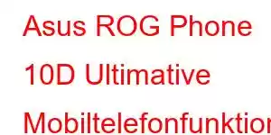 Asus ROG Phone 10D Ultimative Mobiltelefonfunktionen