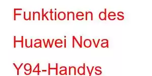 Funktionen des Huawei Nova Y94-Handys