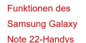 Funktionen des Samsung Galaxy Note 22-Handys