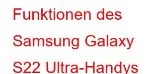 Funktionen des Samsung Galaxy S22 Ultra-Handys