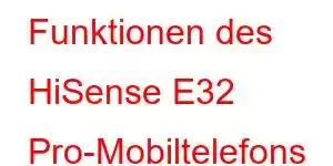 Funktionen des HiSense E32 Pro-Mobiltelefons