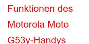 Funktionen des Motorola Moto G53y-Handys