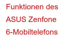 Funktionen des ASUS Zenfone 6-Mobiltelefons