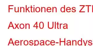 Funktionen des ZTE Axon 40 Ultra Aerospace-Handys