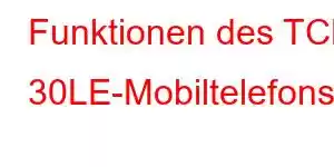 Funktionen des TCL 30LE-Mobiltelefons