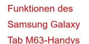 Funktionen des Samsung Galaxy Tab M63-Handys