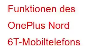 Funktionen des OnePlus Nord 6T-Mobiltelefons