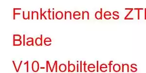 Funktionen des ZTE Blade V10-Mobiltelefons