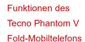 Funktionen des Tecno Phantom V Fold-Mobiltelefons